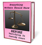 Everything Mothers Should KNow Before Testifying In Custody Court