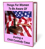 Things For Women To Be Aware Of During A Child Custody Case